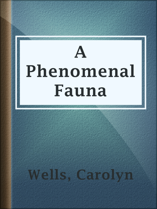 Title details for A Phenomenal Fauna by Carolyn Wells - Available